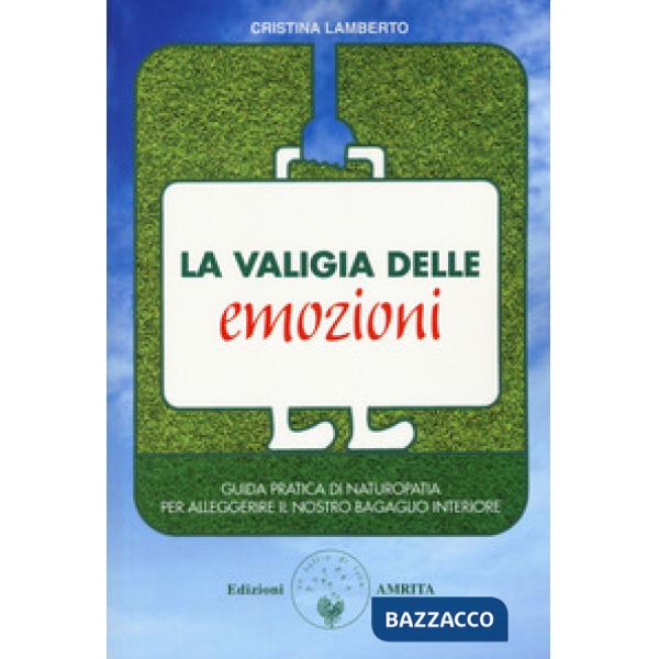 Valigia delle emozioni. Guida pratica di naturopatia per alleggerire il nostro b