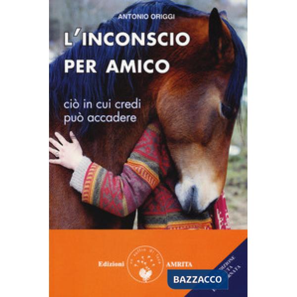 Inconscio per amico. Ciò in cui credi può accadere (L')