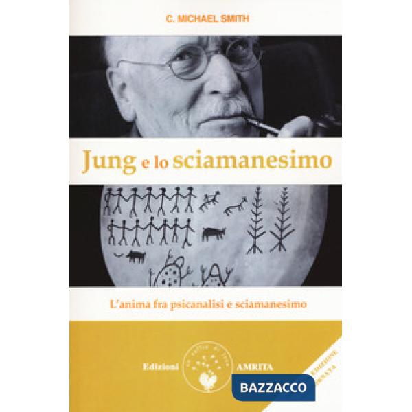 Jung e lo sciamanesimo. L'anima fra psicanalisi e sciamanesimo