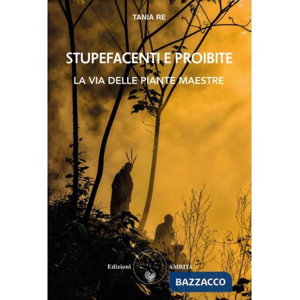 Stupefacenti e proibite. La via delle piante maestre