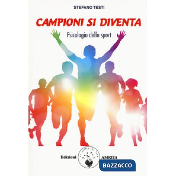 Campioni si diventa. Psicologia dello sport