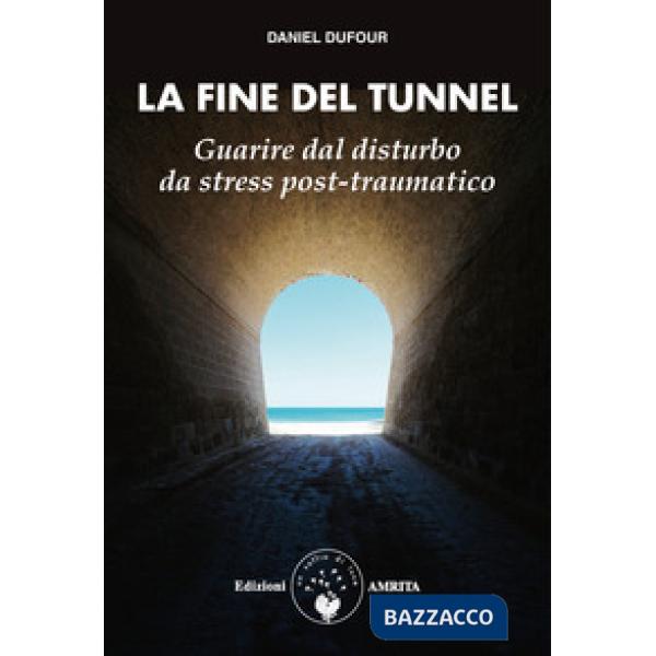 Fine del tunnel. Guarire dal disturbo da stress post-traumatico (La)
