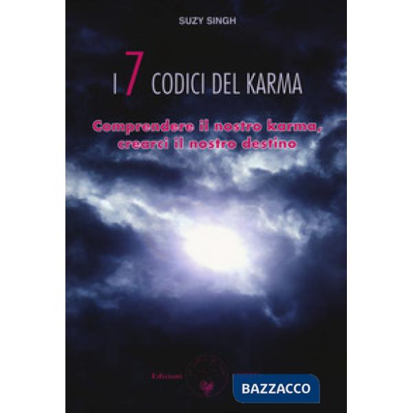 Sette codici del karma. Comprendere il nostro karma, crearci il nostro destino (I)