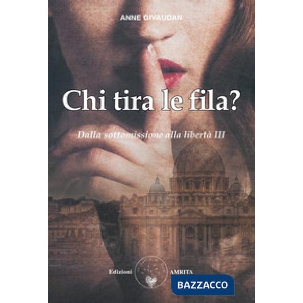 Chi tira le fila? Dalla sottomissione alla libertà. Vol. 3