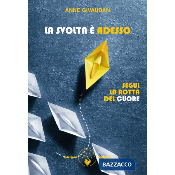 Svolta è adesso. Segui la rotta del cuore (La)