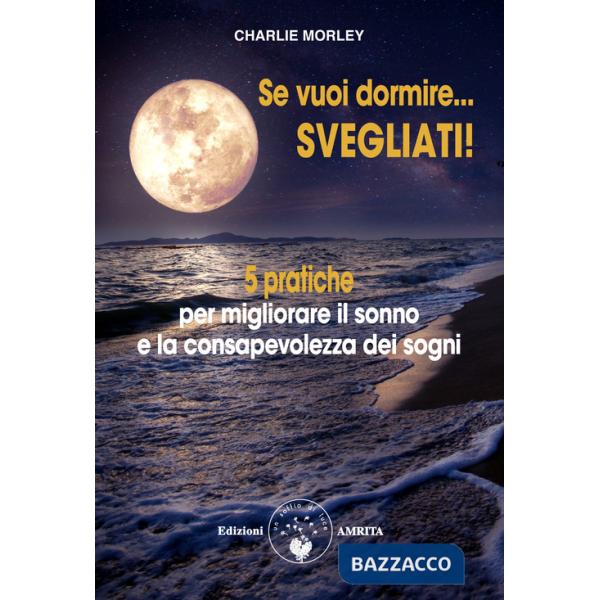 Se vuoi dormire... Svegliati! 5 pratiche per migliorare il sonno e la consapevolezza dei sogni