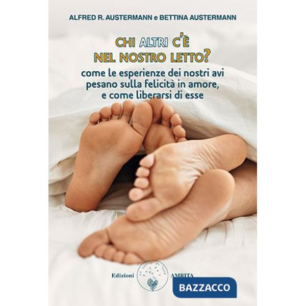 Chi altri c'è nel nostro letto? Come le esperienze dei nostri avi pesano sulla felicità in amore, e come liberarsi di esse