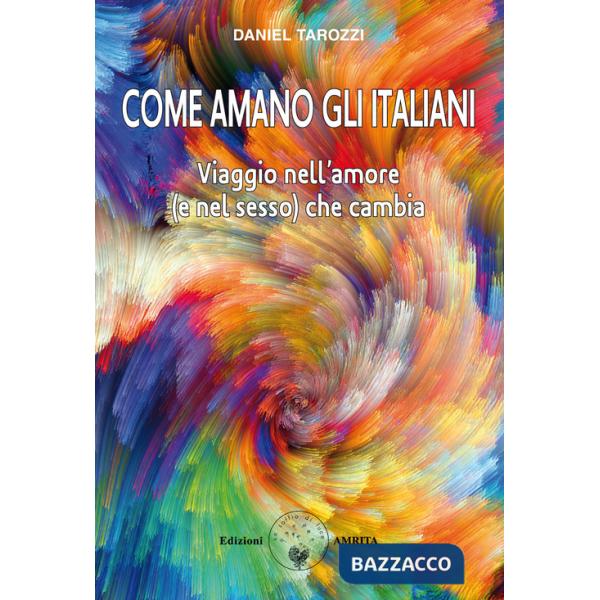 Come amano gli italiani? Viaggio nell'amore (e nel sesso) che cambia