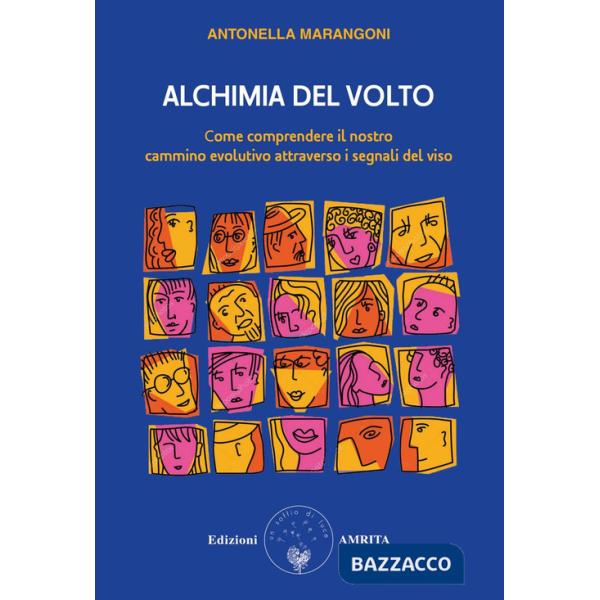 Alchimia del volto. Come comprendere il nostro cammino evolutivo attraverso i segnali del viso