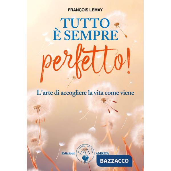 Tutto è sempre perfetto! L'arte di accogliere la vita come viene