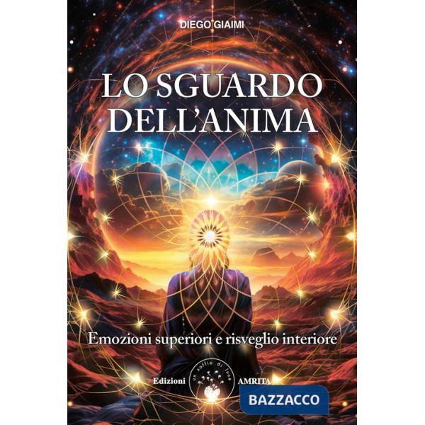 Sguardo dell'anima. Emozioni superiori e risveglio interiore (Lo)