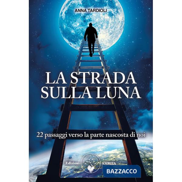 Strada sulla luna. 22 passaggi verso la parte nascosta di noi (La)