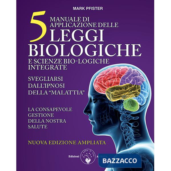 Manuale di applicazione delle 5 leggi biologiche e scienze bio-logiche integrate. Svegliarsi dall'ipnosi della «malattia». Ediz.