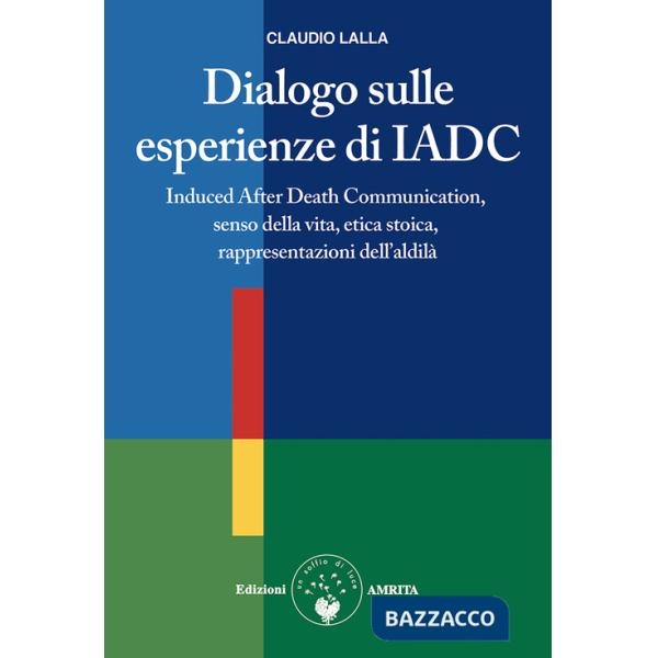 Dialogo sulle esperienze di IADC. Induced after death communication, senso della vita, etica stoica, rappresentazioni dell'aldil