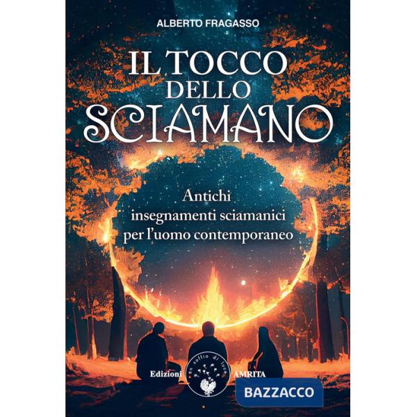 Tocco dello sciamano. Antichi insegnamenti sciamanici per l'uomo contemporaneo. Nuova ediz. (Il)