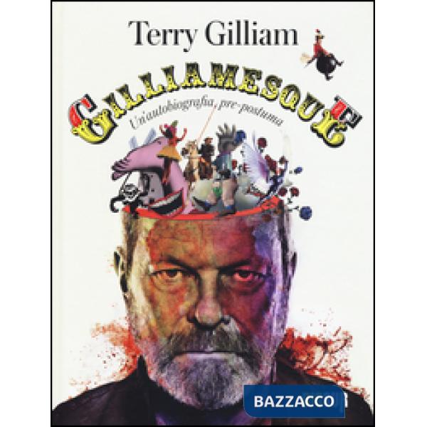 Gilliamesque. Un'autobiografia pre-postuma