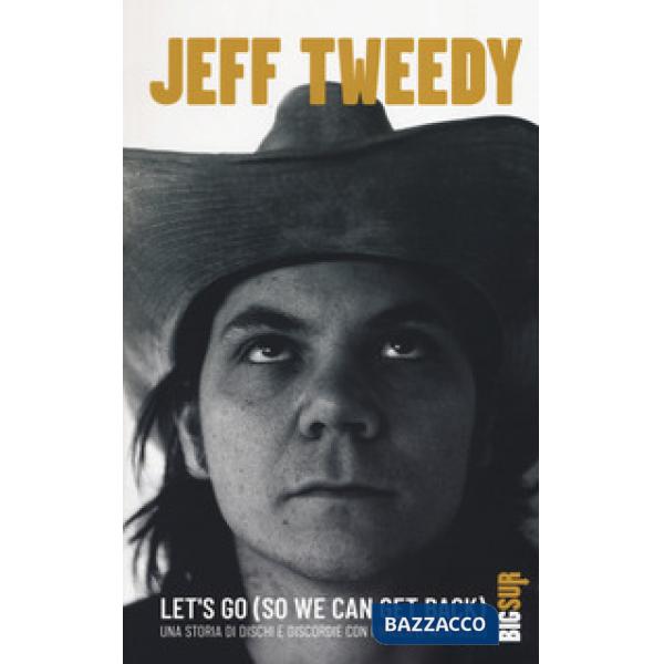 Let's go (so we can get back). Una storia di dischi e discordie con i Wilco (e non solo)