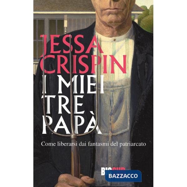 Miei tre papà. Come liberarsi dai fantasmi del patriarcato (I)