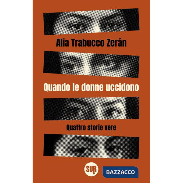 Quando le donne uccidono. Quattro storie vere