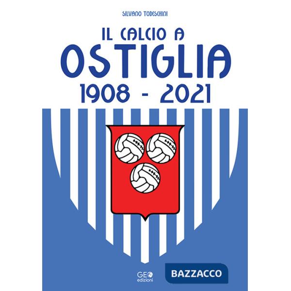 Calcio a Ostiglia 1908-2021 (Il)