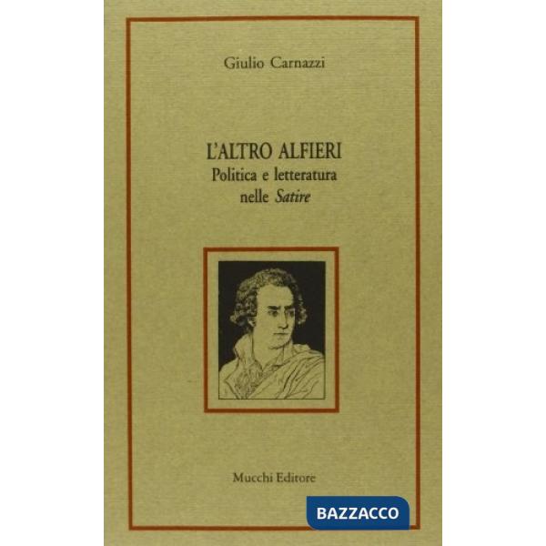 Altro Alfieri. Politica e letteratura nelle «Satire» (L')
