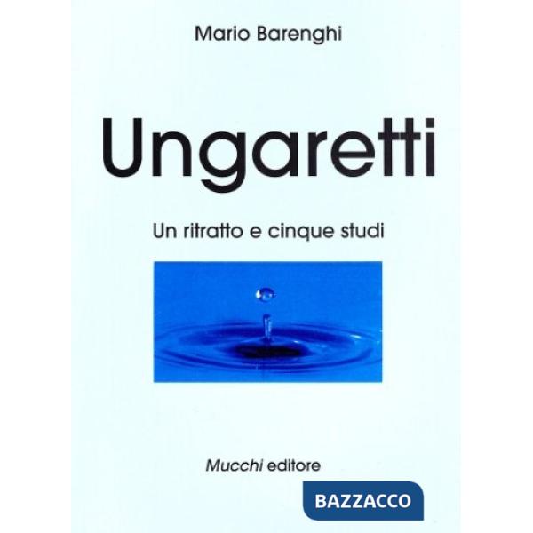 Ungaretti. Un ritratto e cinque studi
