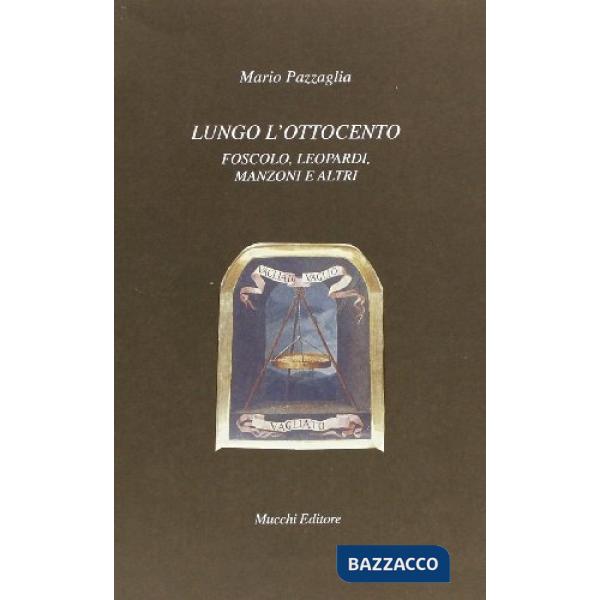 Lungo l'Ottocento. Foscolo, Leopardi, Manzoni e altri