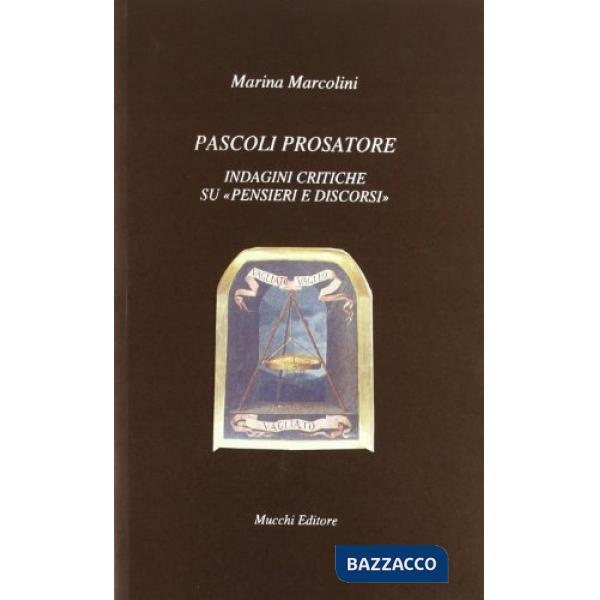 Pascoli prosatore. Indagini critiche su pensieri e discorsi