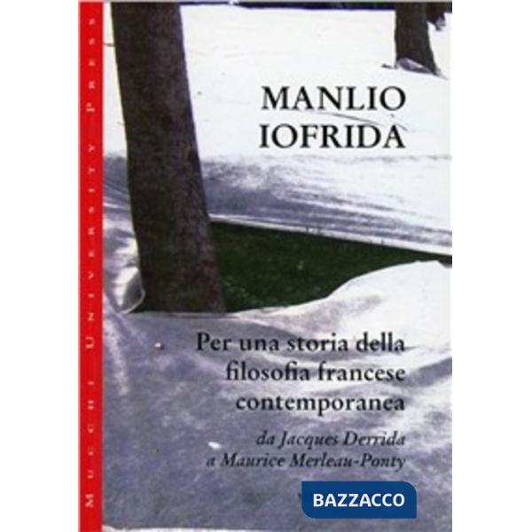 Per una storia della filosofia francese contemporanea. Da Jacques Derrida a Maurice Merleau-Ponty