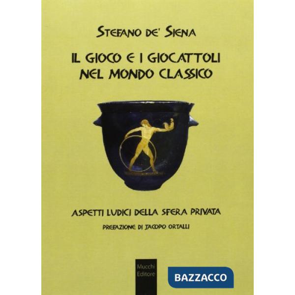Gioco e i giocattoli nel mondo classico. Aspetti ludici della sfera privata (Il)