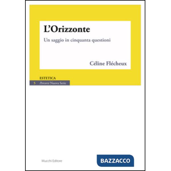 Orizzonte. Un saggio in cinquanta questioni (L')