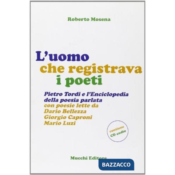 Uomo che registrava i poeti. Pietro Tordi e l'enciclopedia della poesia parlata. Con CD Audio (L')