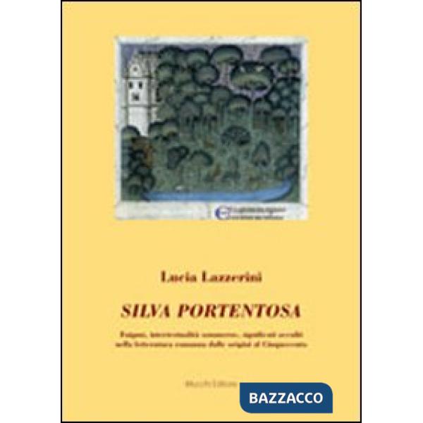 Silva portentosa. Enigmi, intertestualità sommerse, significati occulti nella letteratura romanza dalle origini al Cinquecento