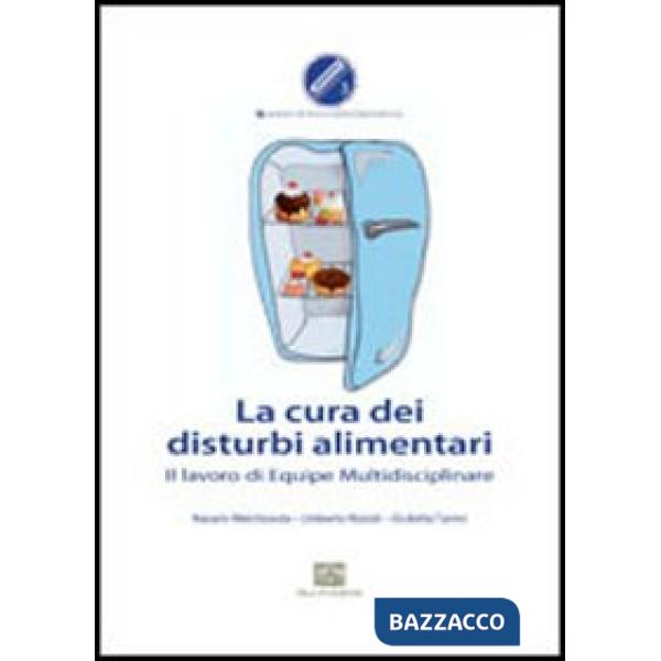 Cura dei disturbi alimentari. Il lavoro di equipe multidisciplinare (La)