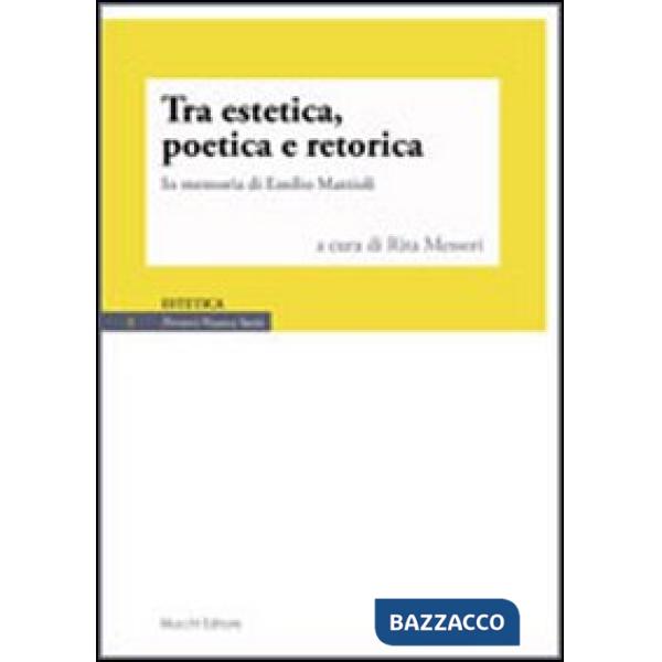 Tra estetica, poetica e retorica. In memoria di Emilio Mattioli