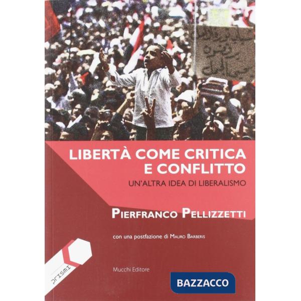 Libertà come critica e conflitto. Un'altra idea di liberalismo