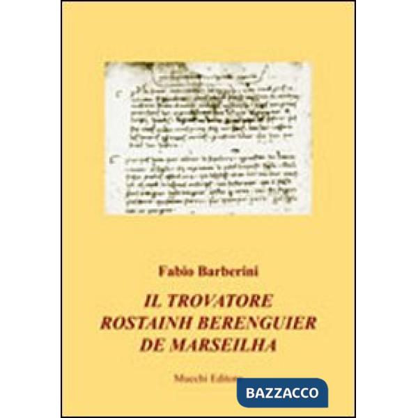 Trovatore Rostainh Berenguier de Marseilha (Il)