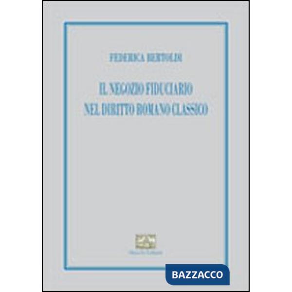 Negozio fiduciario nel diritto romano classico (Il)