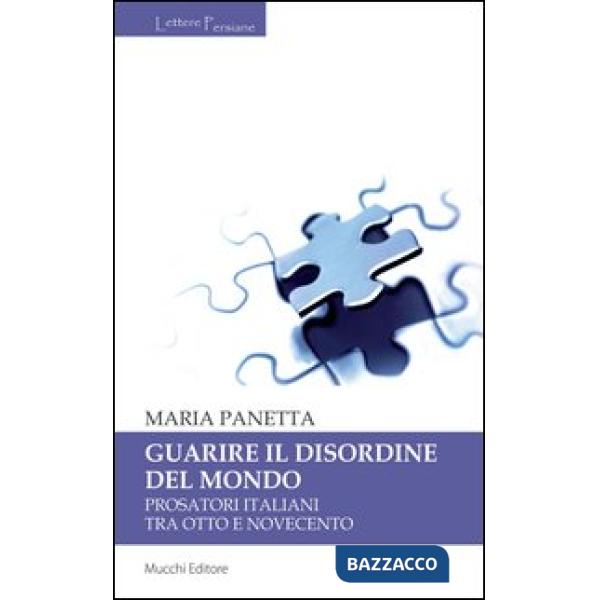 Guarire il disordine del mondo. Prosatori italiani tra Otto e Novecento