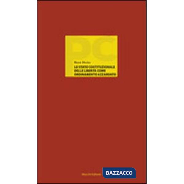 Stato costituzionale delle libertà come ordinamento azzardato (Lo)