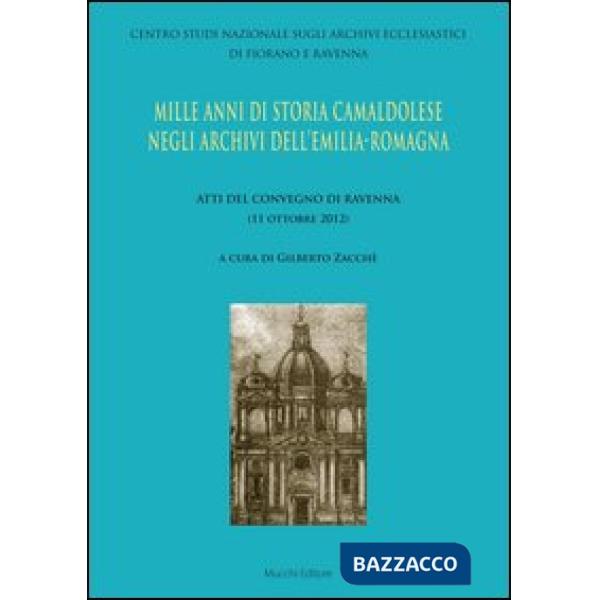 Mille anni di storia camaldolese negli archivi dell'Emilia-Romagna. Atti del Convegno di Ravenna