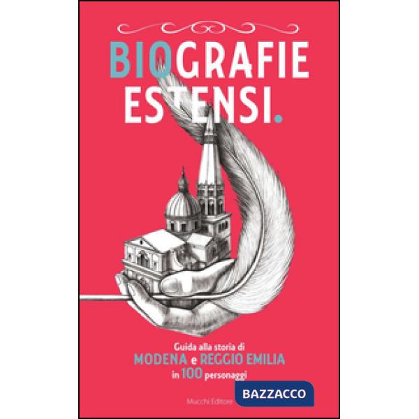 Biografie estensi. Guida alla storia di Modena e Reggio Emilia in 100 personaggi