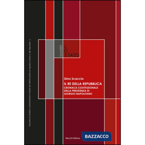 Re della Repubblica. Cronaca costituzionale della presidenza di Giorgio Napolitano (Il)