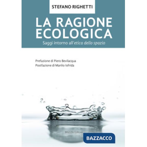 Ragione ecologica. Saggi intorno all'etica dello spazio (La)