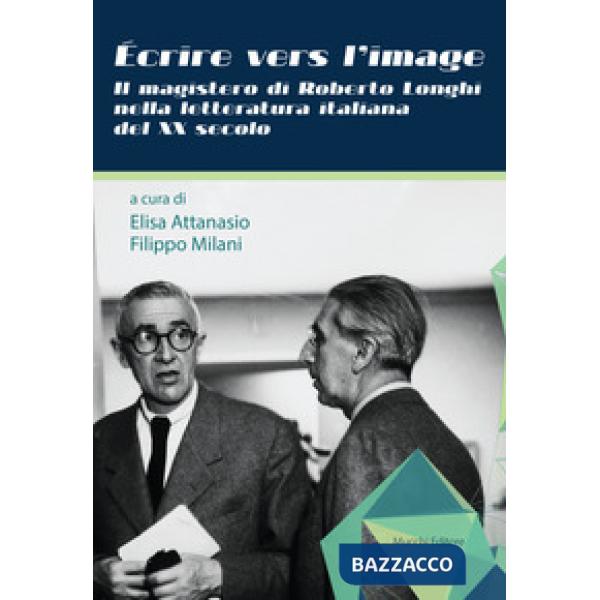 Écrire vers l'image. Il magistero di Roberto Longhi nella letteratura italiana del XX secolo