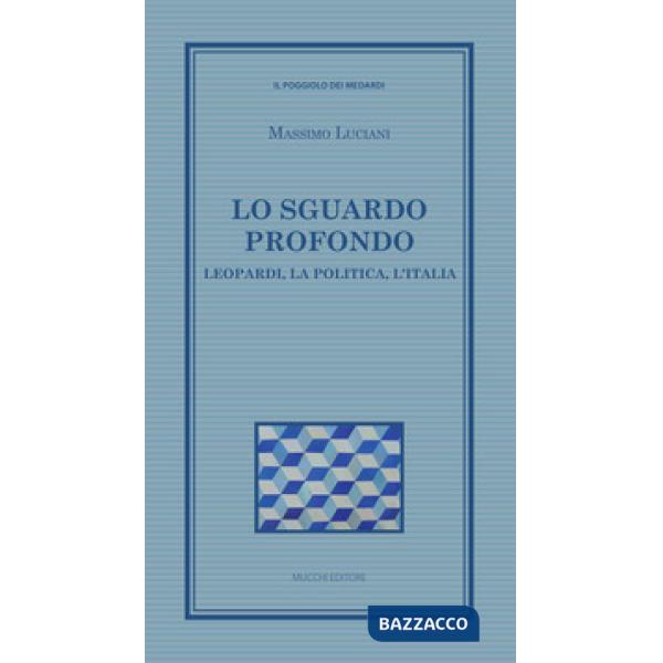 Lo sguardo profondo. Leopardi, la politica, l'Italia