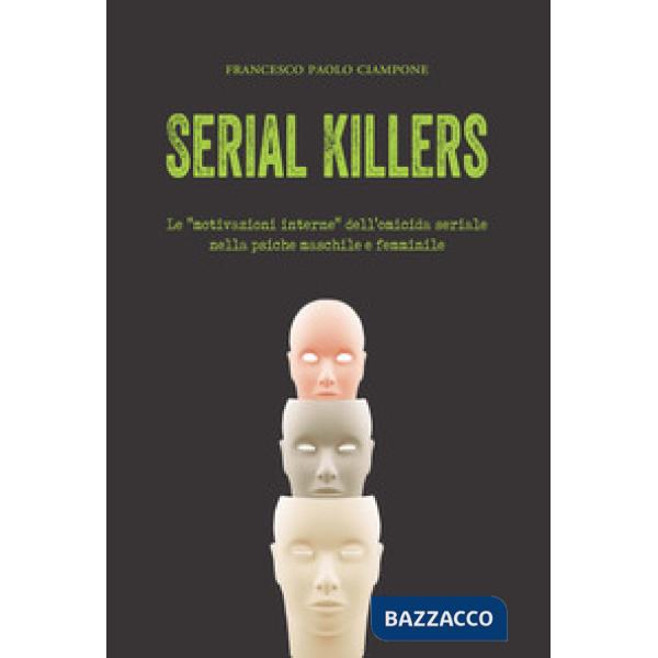 Serial killers. Le «motivazioni interne» dell'omicida seriale nella psiche maschile e femminile