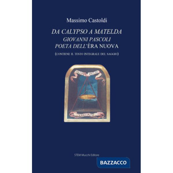 Da Calypso a Matelda. Giovanni Pascoli poeta dell'Èra nuova