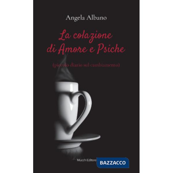 Colazione di Amore e Psiche (piccolo diario sul cambiamento) (La)