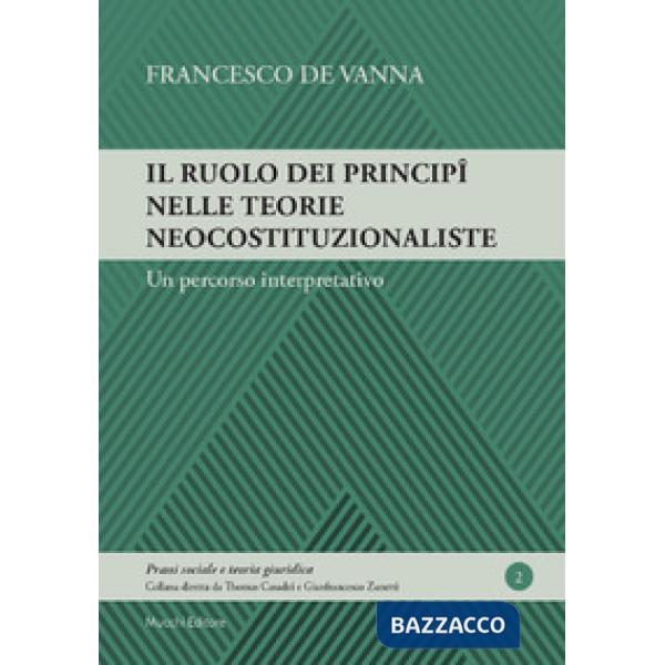 Ruolo dei principî nelle teorie neocostituzionaliste. Un percorso interpretativo (Il)